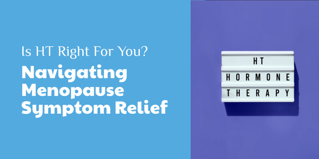 Is HT right for you? Navigating Menopause Symptom Relief