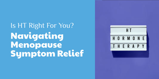 Is HT right for you? Navigating Menopause Symptom Relief